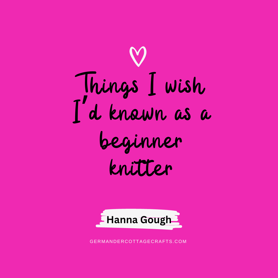 Things I wish I'd known as a beginner knitter. My top knitting tips for beginners. 